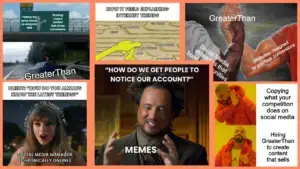 GreaterThan memes highlight social media and content strategies.